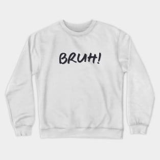 Bruh! Crewneck Sweatshirt